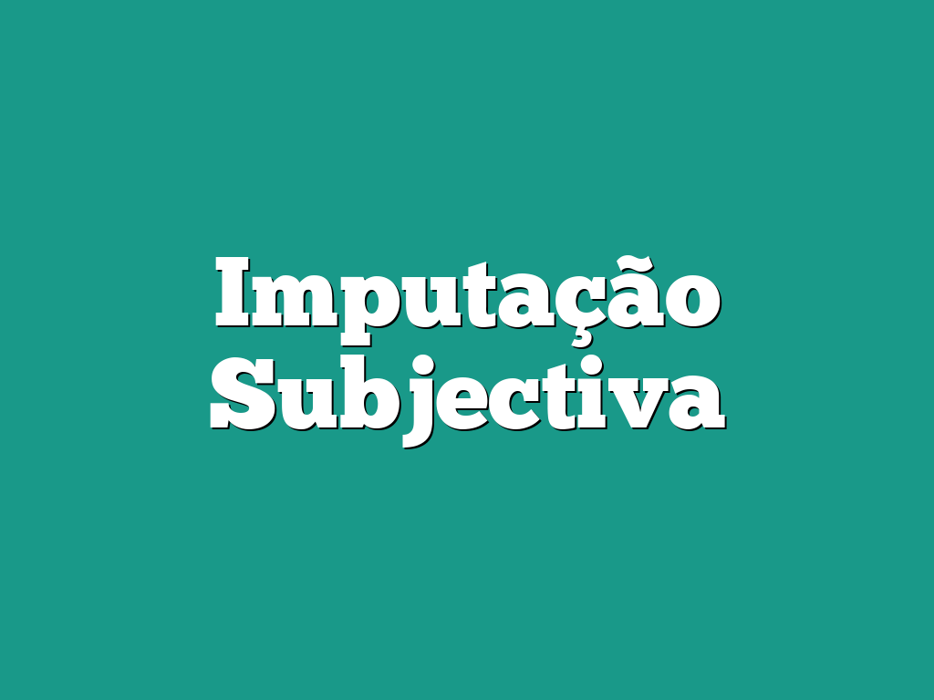 Imputação Subjectiva Imputação Subjectiva